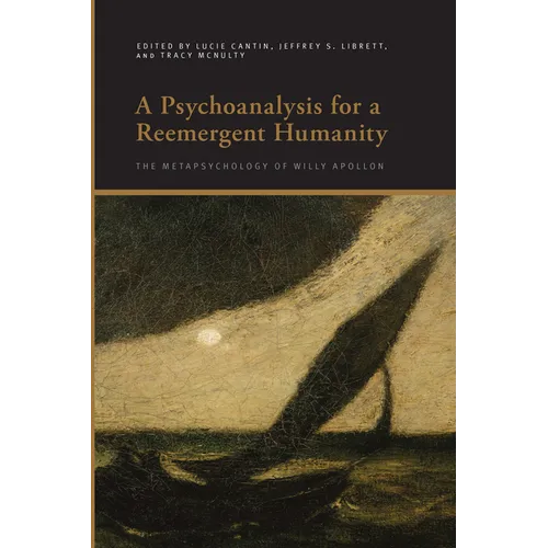A Psychoanalysis for a Reemergent Humanity: The Metapsychology of Willy Apollon