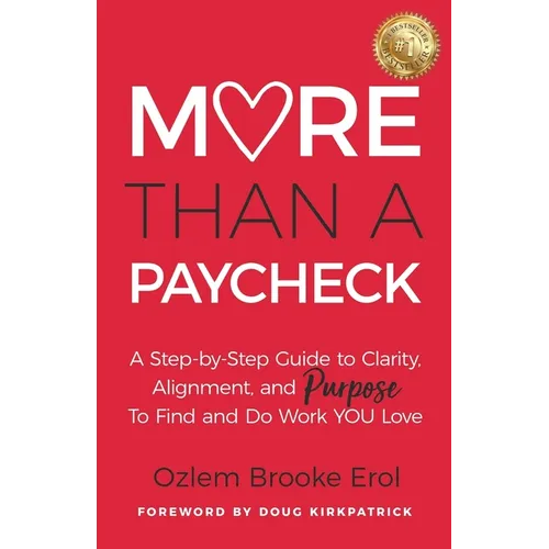More Than a Paycheck: A Step-by-Step Guide to Clarity, Alignment, and Purpose to Find and Do Work We Love