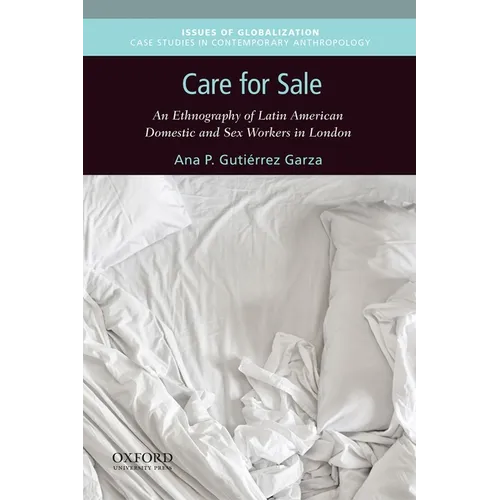 Care for Sale: An Ethnography of Latin American Domestic and Sex Workers in London