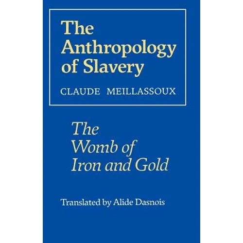 The Anthropology of Slavery: The Womb of Iron and Gold