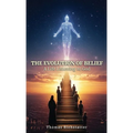 The Evolution of Belief: A Life Listening to God