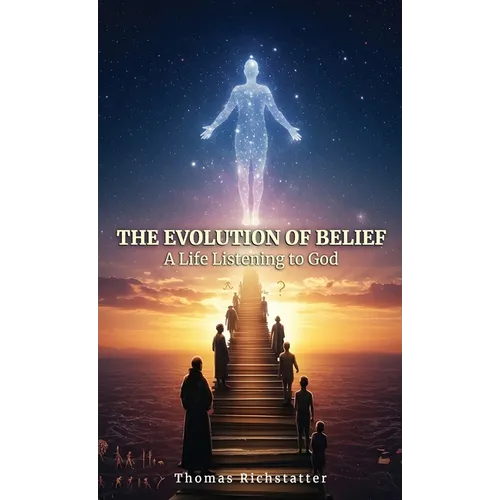 The Evolution of Belief: A Life Listening to God