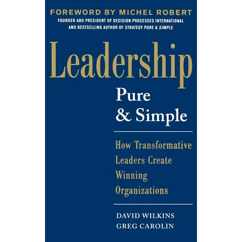 Leadership Pure and Simple: How Transformative Leaders Create Winning Organizations