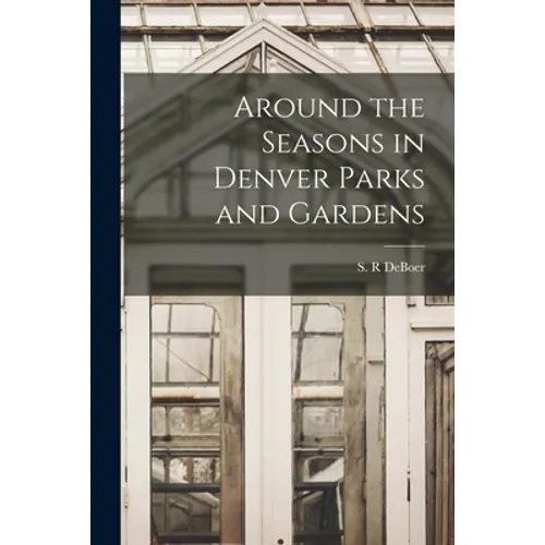 Around the Seasons in Denver Parks and Gardens
