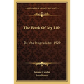 The Book Of My Life: De Vita Propria Liber 1929