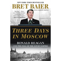 Three Days in Moscow: Ronald Reagan and the Fall of the Soviet Empire