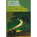 Contesting the Climate Unthinkable: Latin American Cultural Responses to a Warming World