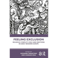 Feeling Exclusion: Religious Conflict, Exile and Emotions in Early Modern Europe