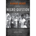 Hannah Arendt and the Negro Question