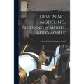 Designing, Modeling, Building a Model Automobile