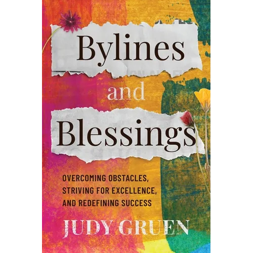 Bylines and Blessings: Overcoming Obstacles, Striving for Excellence, and Redefining Success