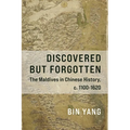 Discovered But Forgotten: The Maldives in Chinese History, C. 1100-1620