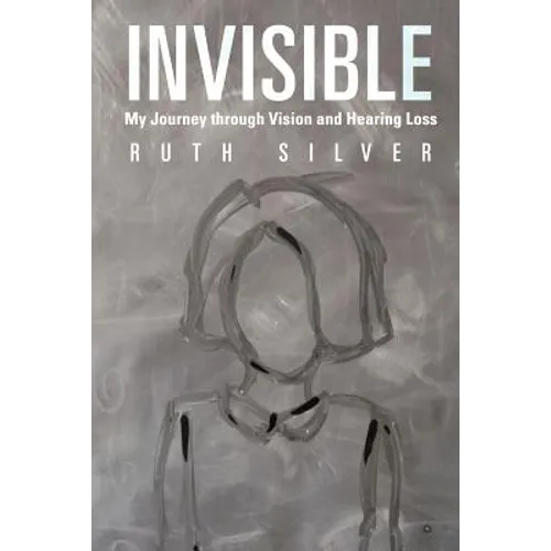 Invisible: My Journey Through Vision and Hearing Loss
