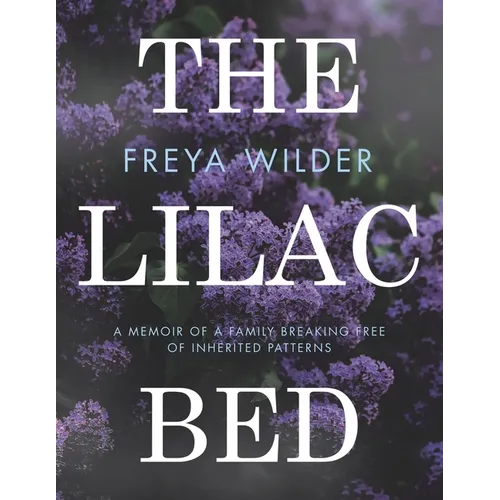 The Lilac Bed: A Memoir of a Family Breaking Free of Inherited Patterns