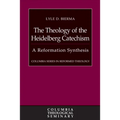 The Theology of the Heidelberg Catechism: A Reformation Synthesis
