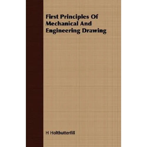 First Principles Of Mechanical And Engineering Drawing