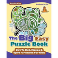 The Big Easy Puzzle Book: Dot To Dot, Mazes & Spot It Puzzles For Kids - Puzzles Kids