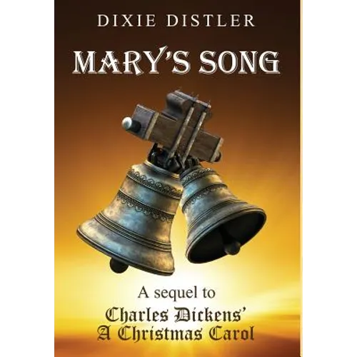 Mary's Song: A Sequel to Charles Dickens' A Christmas Carol