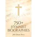 750+ Hymnist Biographies