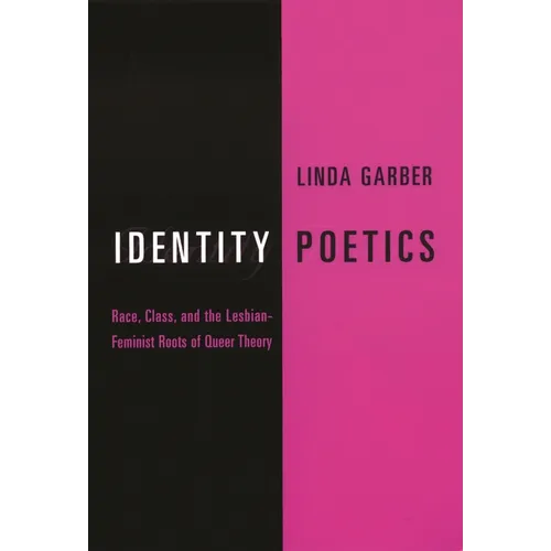 Identity Poetics: Race, Class, and the Lesbian-Feminist Roots of Queer Theory