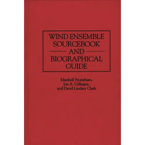 Wind Ensemble Sourcebook and Biographical Guide