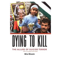 Dying to Kill: The Allure of Suicide Terror