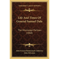 Life And Times Of General Samuel Dale: The Mississippi Partisan (1860)