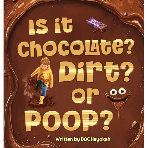 Is It Chocolate? Dirt? or Poop?