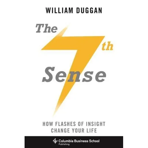The Seventh Sense: How Flashes of Insight Change Your Life