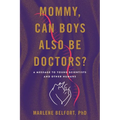 Mommy, Can Boys Also Be Doctors?: A Message to Young Scientists and Other Humans