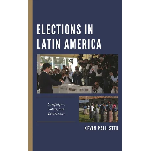 Elections in Latin America: Campaigns, Voters, and Institutions