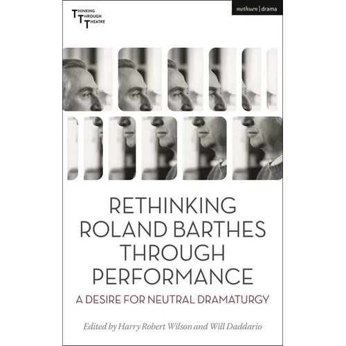 Rethinking Roland Barthes Through Performance: A Desire for Neutral Dramaturgy