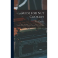Guide for nut Cookery; Together With a Brief History of Nuts and Their Food Values