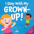 I Stay With My Grown-Up!: Gentle Affirmations About Safety and Strangers
