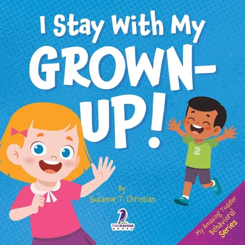 I Stay With My Grown-Up!: Gentle Affirmations About Safety and Strangers