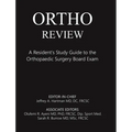 Ortho Review: A Resident's Study Guide to the Orthopaedic Surgery Board Exam