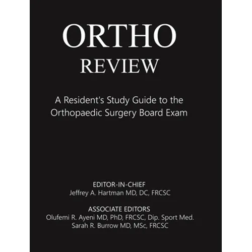 Ortho Review: A Resident's Study Guide to the Orthopaedic Surgery Board Exam
