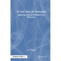 AI Use Cases for Diplomats: Applying Artificial Intelligence to Diplomacy