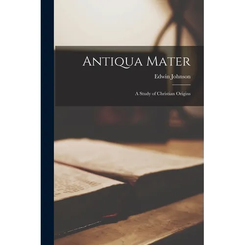 Antiqua Mater: A Study of Christian Origins