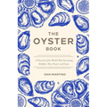 The Oyster Book: A Chronicle of the World's Most Fascinating Shellfish--Past, Present, and Future