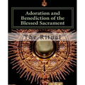Adoration and Benediction of the Blessed Sacrament: The Ritual