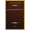 Irenaeus Against Heresies V2