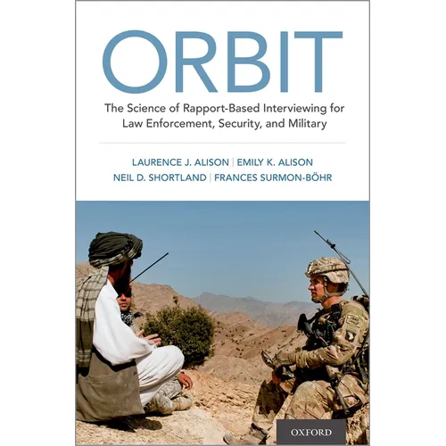Orbit: The Science of Rapport-Based Interviewing for Law Enforcement, Security, and Military