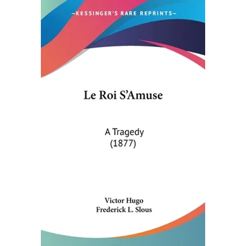 Le Roi S'Amuse: A Tragedy (1877)