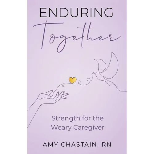 Enduring Together: Strength for the Weary Caregiver