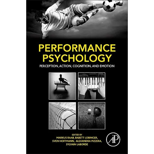 Performance Psychology: Perception, Action, Cognition, and Emotion