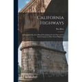 California Highways: A Descriptive Record of Road Development by the State and by Such Counties As Have Paved Highways