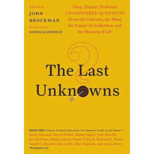 The Last Unknowns: Deep, Elegant, Profound Unanswered Questions about the Universe, the Mind, the Future of Civilization, and the Meaning of Life