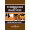(Re)Framing College Access by and with Communities of Color: Our Knowledge, Our Process, Our Choice
