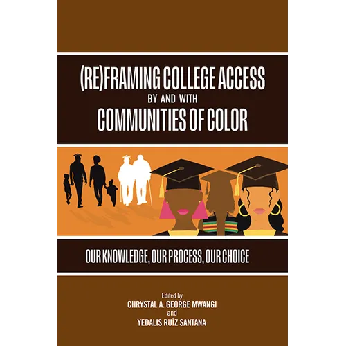 (Re)Framing College Access by and with Communities of Color: Our Knowledge, Our Process, Our Choice